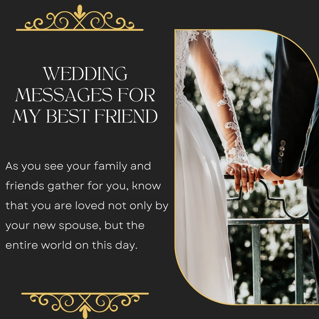 As you see your family and friends gather for you, know that you are loved not only by your new spouse, but the entire world on this day.