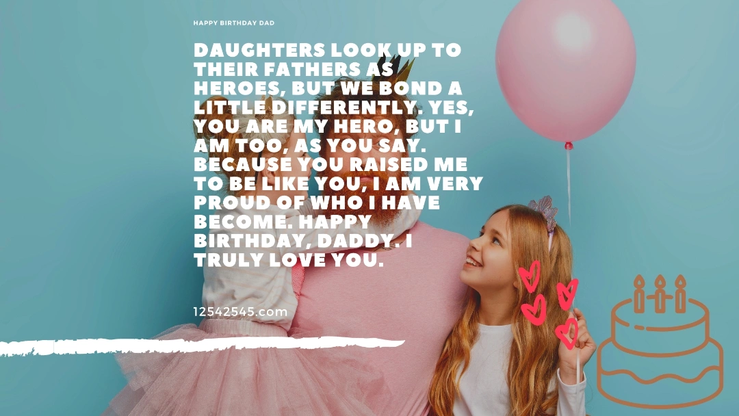 Daughters look up to their fathers as heroes, but we bond a little differently. Yes, you are my hero, but I am too, as you say. Because you raised me to be like you, I am very proud of who I have become. Happy birthday, Daddy. I truly love you.