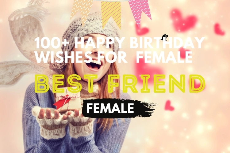 100+ Happy Birthday Wishes for Best Friend Female