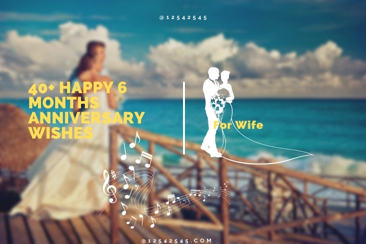 40+ Happy 6 Months Anniversary Wishes for Wife