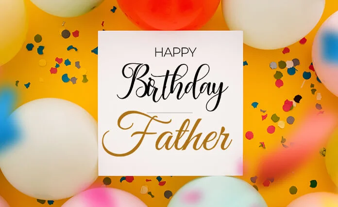 Happy Birthday Wishes for Father (Dad, Papa or Daddy)