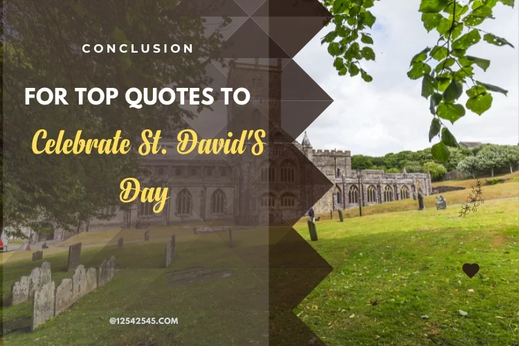 Conclusion for Top Quotes to Celebrate St. David'S Day