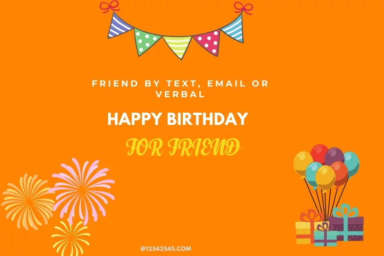 Simple Birthday Wishes for Friend by Text, Email or Verbal