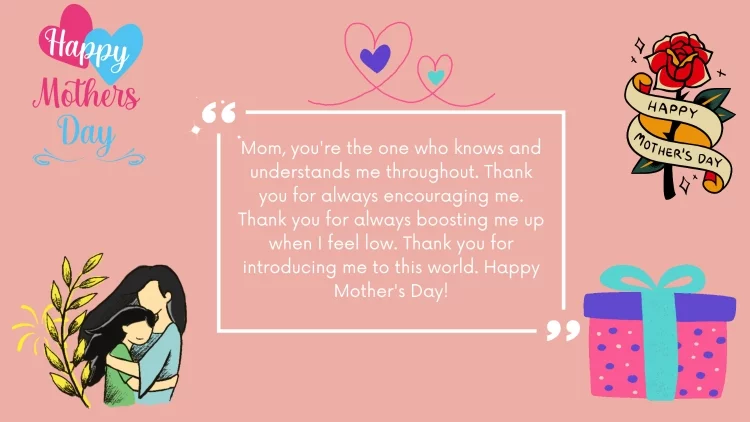 Mom, you're the one who knows and understands me throughout. Thank you for always encouraging me. Thank you for always boosting me up when I feel low. Thank you for introducing me to this world. Happy Mother's Day!