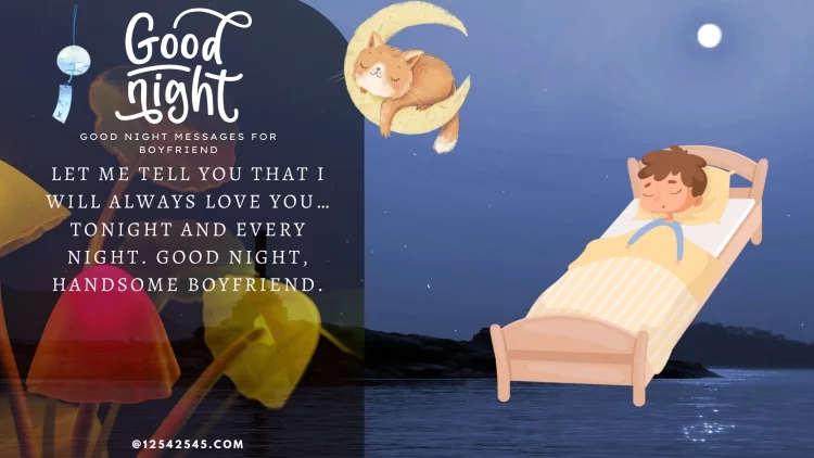 Let me tell you that I will always love you…tonight and every night. Good night, handsome boyfriend.