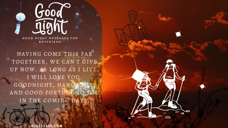 Having come this far together, we can't give up now. As long as I live, I will love you. Goodnight, handsome, and good fortune to you in the coming days.