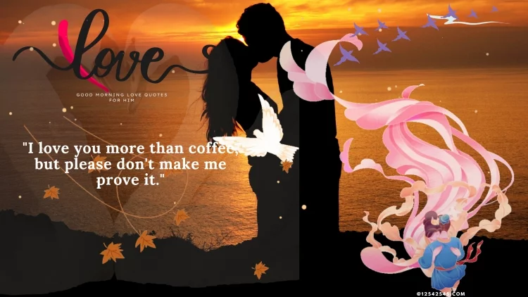 "I love you more than coffee, but please don't make me prove it."