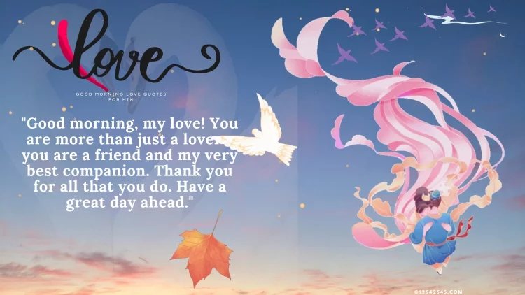 "Each day is better than the last when you are by my side. Thank you for always making me feel loved and special. Good morning to an amazing man!"