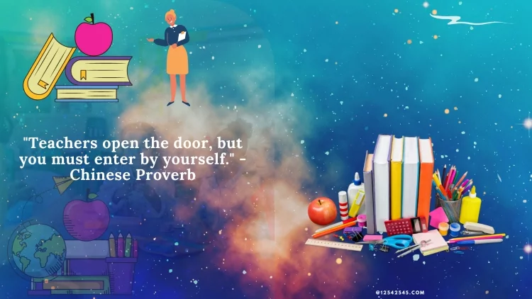 "Teachers open the door, but you must enter by yourself." - Chinese Proverb