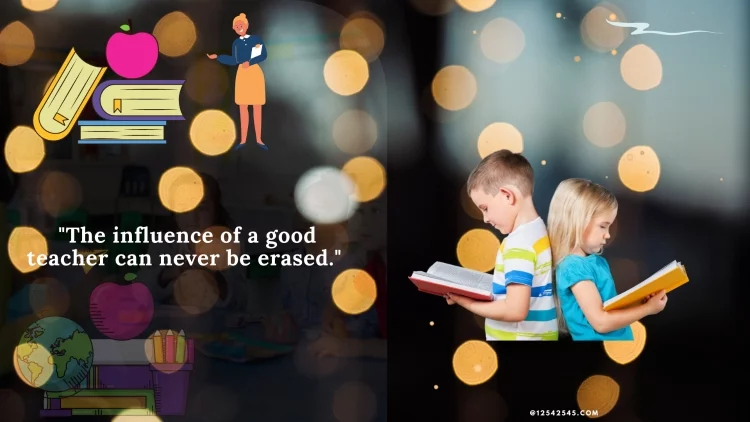 "The influence of a good teacher can never be erased." - Unknown