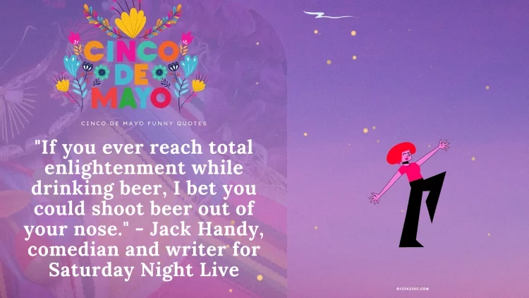 "If you ever reach total enlightenment while drinking beer, I bet you could shoot beer out of your nose." - Jack Handy, comedian and writer for Saturday Night Live