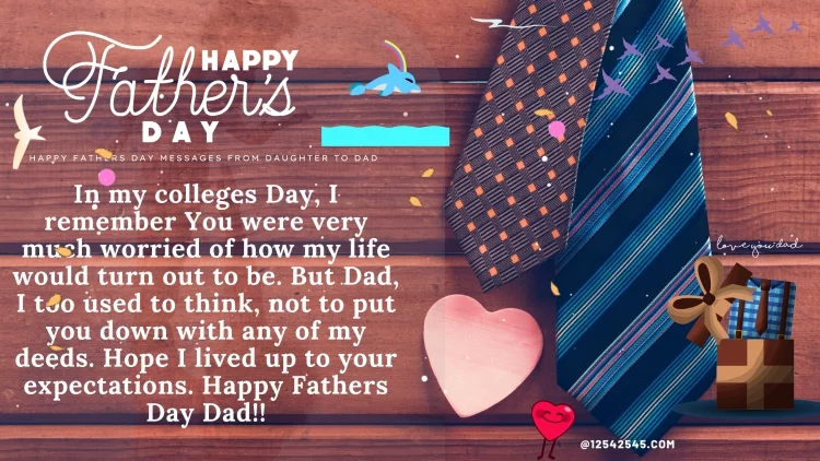 In my colleges Day, I remember You were very much worried of how my life would turn out to be. But Dad, I too used to think, not to put you down with any of my deeds. Hope I lived up to your expectations. Happy Fathers Day Dad!!