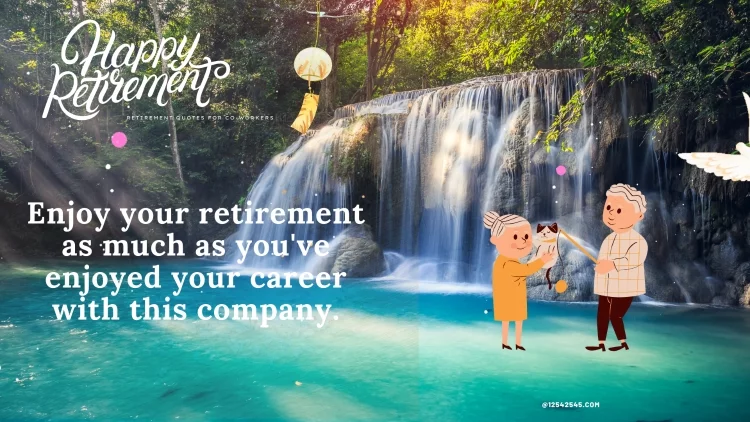 Enjoy your retirement as much as you've enjoyed your career with this company.