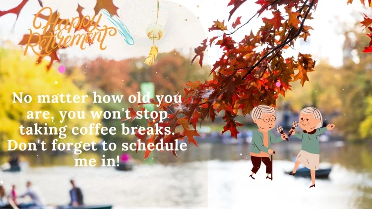 No matter how old you are, you won't stop taking coffee breaks. Don't forget to schedule me in!