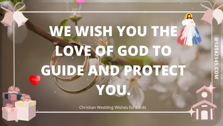 We wish you the love of God to guide and protect you.