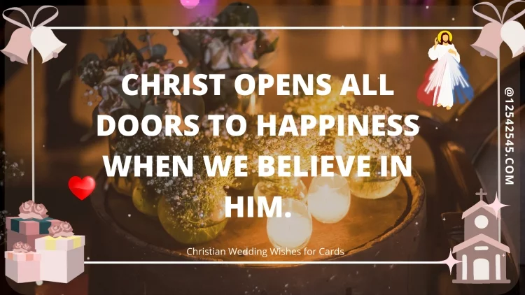 Christ opens all doors to happiness when we believe in Him.