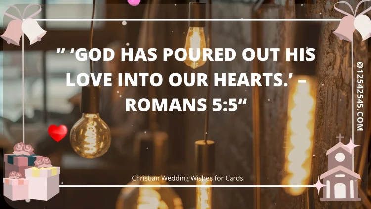 " 'God has poured out His love into our hearts.' - Romans 5:5"