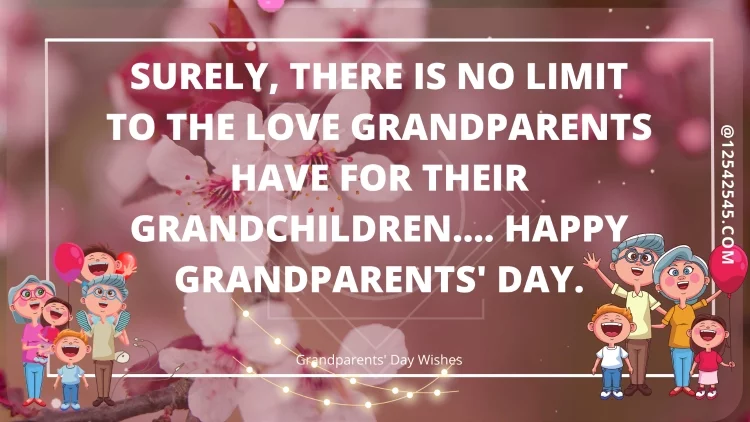 Surely, there is no limit to the love grandparents have for their grandchildren…. Happy Grandparents' Day.