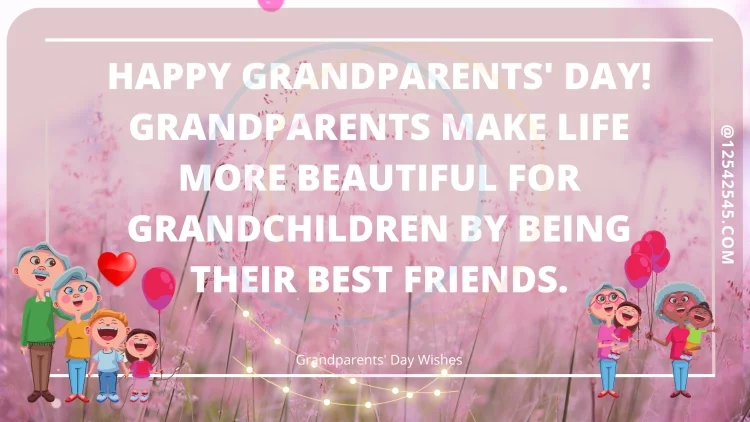 Happy Grandparents' Day! Grandparents make life more beautiful for grandchildren by being their best friends.