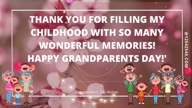 Thank you for filling my childhood with so many wonderful memories! Happy Grandparents Day!'