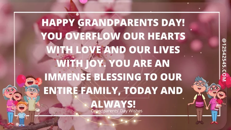 Happy Grandparents Day! You overflow our hearts with love and our lives with joy. You are an immense blessing to our entire family, today and always!