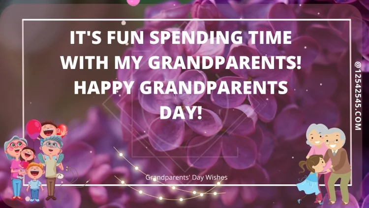 It's fun spending time with my grandparents! Happy Grandparents Day!
