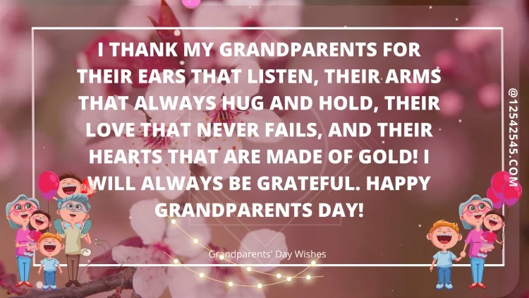 I thank my grandparents for their ears that listen, their arms that always hug and hold, their love that never fails, and their hearts that are made of gold! I will always be grateful. Happy Grandparents Day!