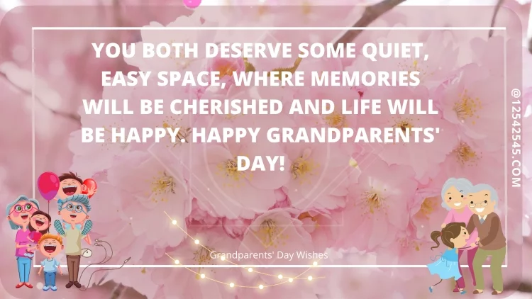 You both deserve some quiet, easy space, where memories will be cherished and life will be happy. Happy Grandparents' Day!