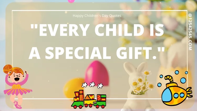 "Every child is a special gift."