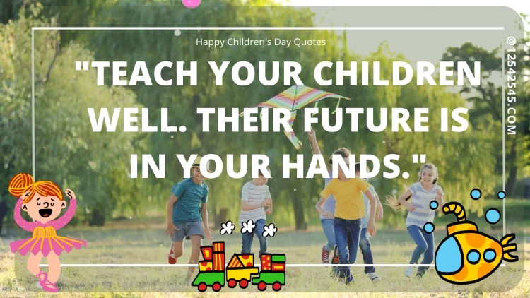 "Teach your children well. Their future is in your hands."
