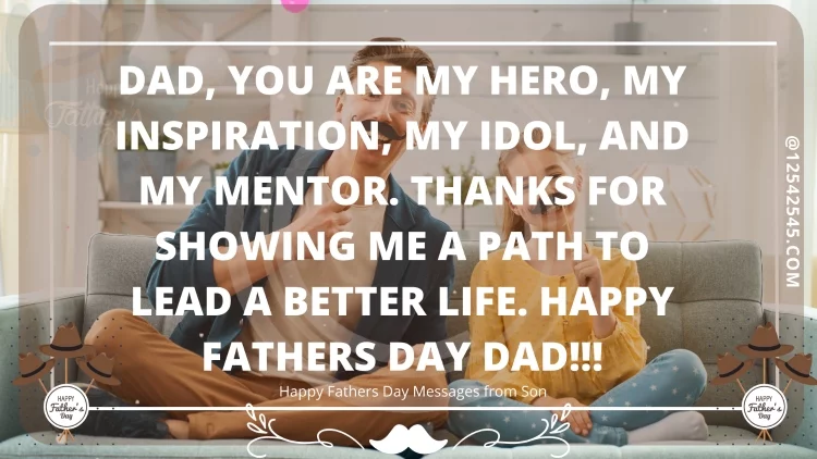 Dad, You are my hero, my inspiration, my idol, and my mentor. Thanks for showing me a path to lead a better life. Happy Fathers Day Dad!!!