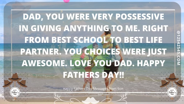 Dad, you were very possessive in giving anything to me. Right from best school to best life partner. You choices were just awesome. Love You Dad. Happy Fathers Day!!