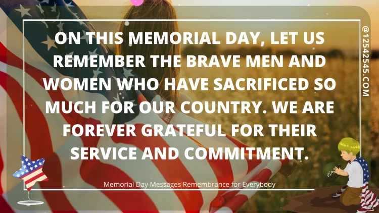 On this Memorial Day, let us remember the brave men and women who have sacrificed so much for our country. We are forever grateful for their service and commitment.