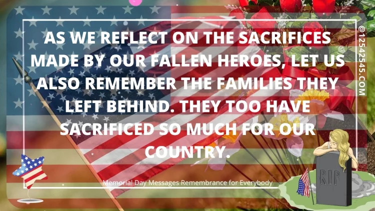 As we reflect on the sacrifices made by our fallen heroes, let us also remember the families they left behind. They too have sacrificed so much for our country.