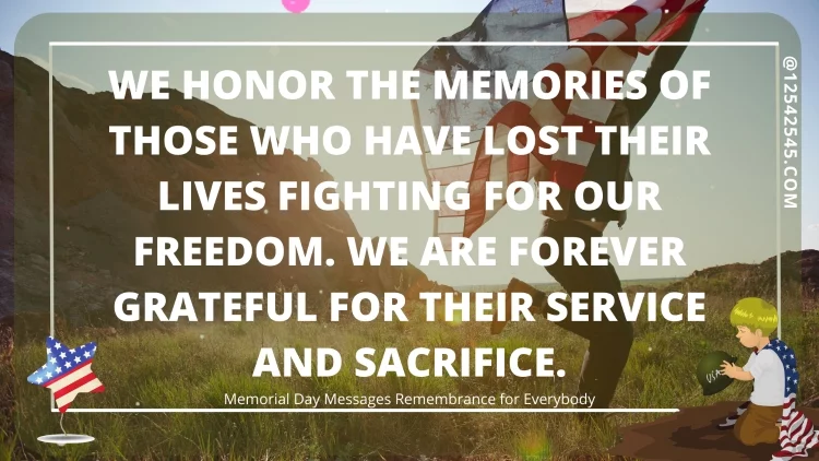 We honor the memories of those who have lost their lives fighting for our freedom. We are forever grateful for their service and sacrifice.