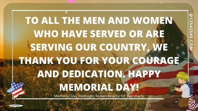 To all the men and women who have served or are serving our country, we thank you for your courage and dedication. Happy Memorial Day!