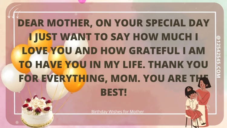 Dear Mother, on your special day I just want to say how much I love you and how grateful I am to have you in my life. Thank you for everything, Mom. You are the best!