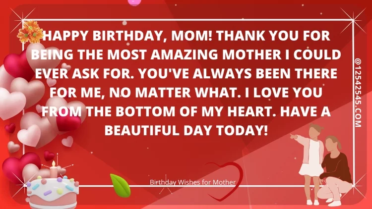 Happy birthday, Mom! Thank you for being the most amazing mother I could ever ask for. You've always been there for me, no matter what. I love you from the bottom of my heart. Have a beautiful day today!