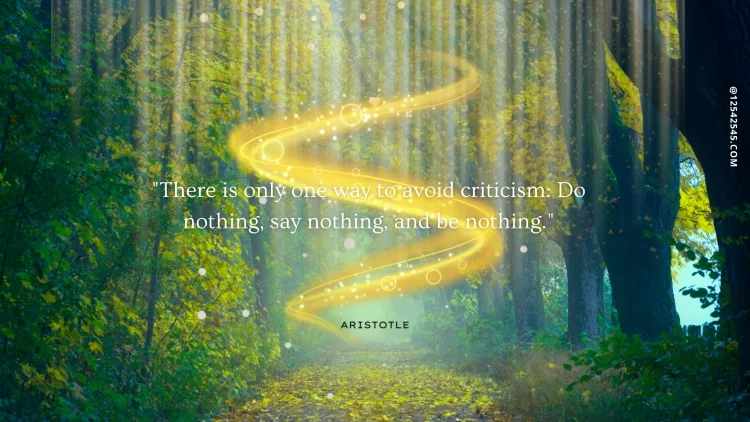 "There is only one way to avoid criticism: Do nothing, say nothing, and be nothing."-Aristotle