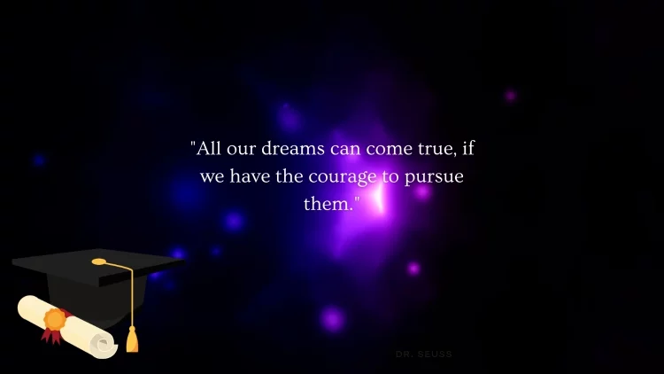 "All our dreams can come true, if we have the courage to pursue them." - Walt Disney