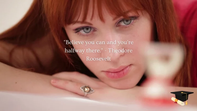 "Believe you can and you're halfway there." -Theodore Roosevelt
