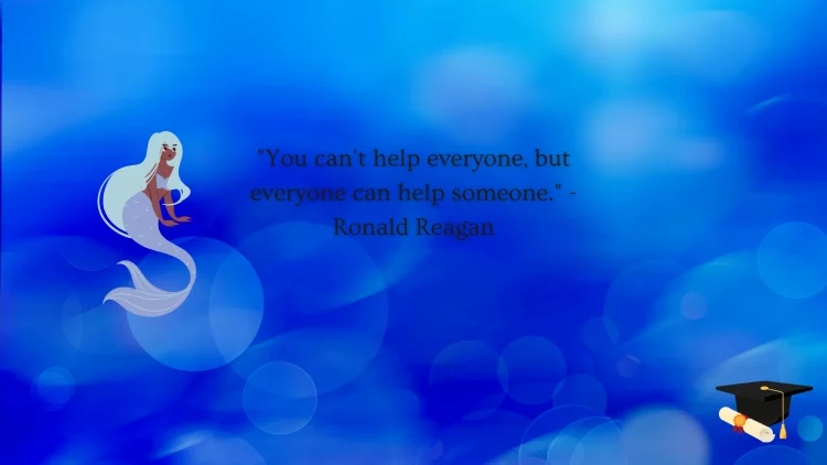 "You can't help everyone, but everyone can help someone." - Ronald Reagan