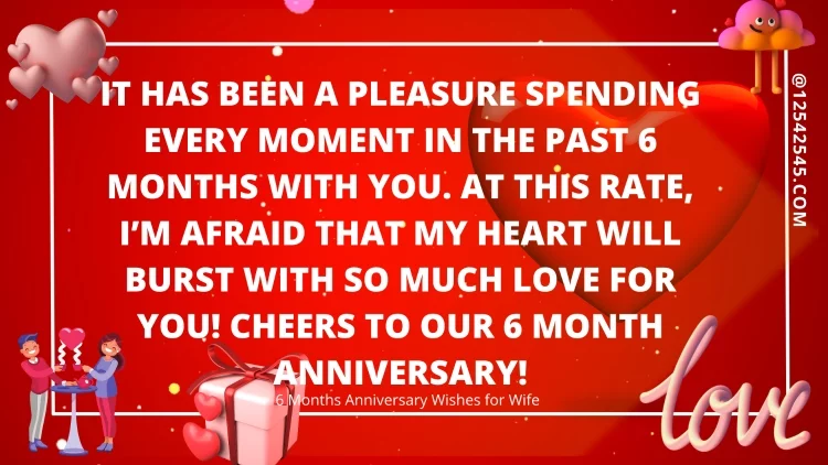 It has been a pleasure spending every moment in the past 6 months with you. At this rate, I'm afraid that my heart will burst with so much love for you! Cheers to our 6 month anniversary!