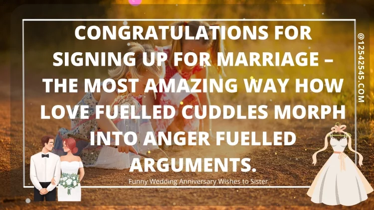 Congratulations for signing up for marriage - the most amazing way how love fuelled cuddles morph into anger fuelled arguments.