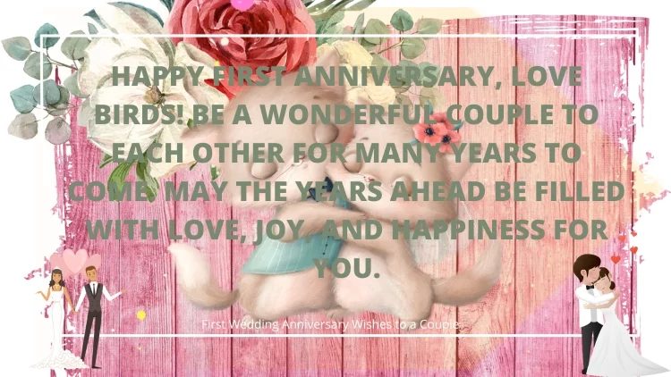 Happy first wedding anniversary! Love, faithfulness, trust, belief in each other - You are an ideal example of how to maintain all these things and keep them growing.