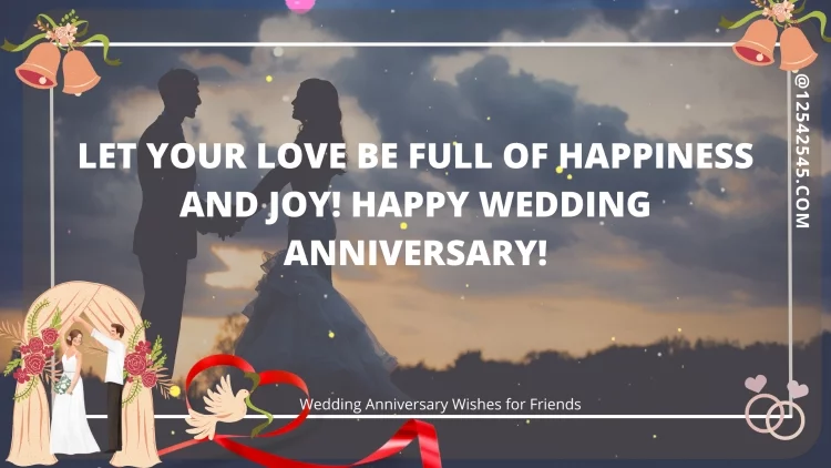 Let your love be full of happiness and joy! Happy wedding anniversary!