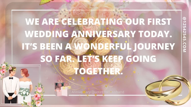 We are celebrating our first wedding anniversary today. It's been a wonderful journey so far. Let's keep going together.
