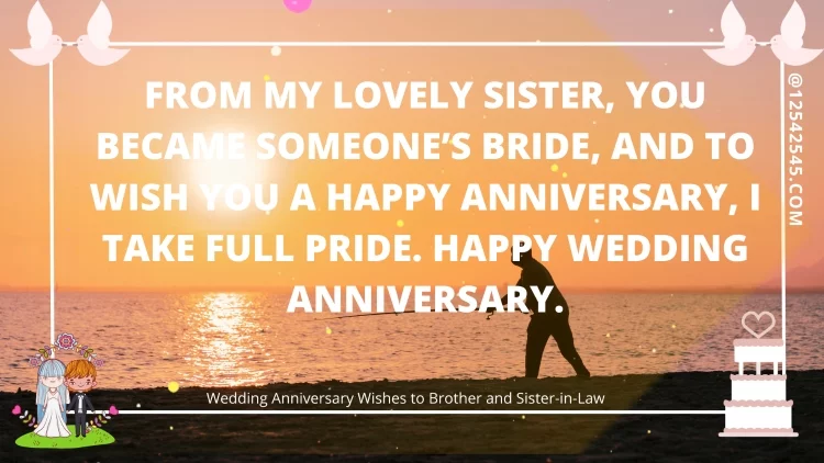 From my lovely sister, you became someone's bride, and to wish you a happy anniversary, I take full ρride. Ηappy wedding αnniversary.