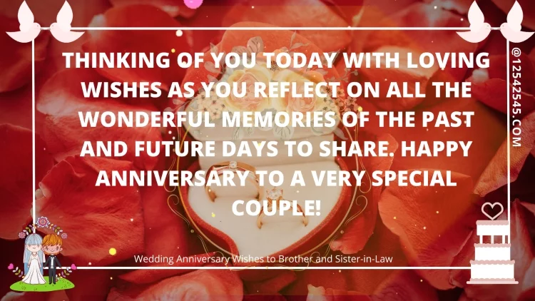 Thinking of you today with loving wishes as you reflect on all the wonderful memories of the past and future days to share. Happy anniversary to a very special couple!