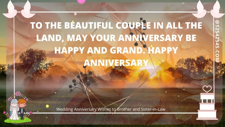 To the beautiful couple in all the land, May your anniversary be happy and grand. Happy anniversary